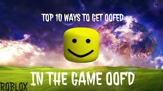 TOP 10 WAYS TO GET OOFED IN THE  GAME OOF'D! (ROBLOX)