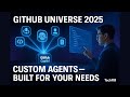 GitHub Copilot Custom Agents | Build, Share & Scale AI Coding Agents | GitHub Universe 2025