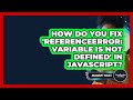 How Do You Fix 'ReferenceError: Variable Is Not Defined' In JavaScript? - JavaScript Toolkit