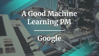 How to be a Good Machine Learning PM by Google Product Manager, Rubén Lozano Aguilera