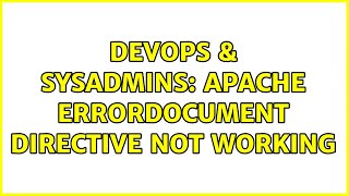 DevOps & SysAdmins: Apache ErrorDocument directive not working