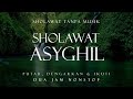 Sholawat Asyghil Tanpa Musik || 2 Jam Nonstop