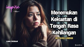 Menemukan Kekuatan di Tengah Rasa Kehilangan \u0026 Tidak Berharga || Motivasi Hidup