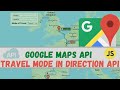 Learn How to Build a Google Maps API using Javascript Travel mode with direction API