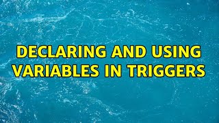 Declaring and using variables in triggers (2 Solutions!!)