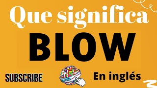 🔵 Qué significa BLOW en inglés y español Lista de verbos irregulares y regulares en ingles y español