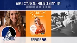 What Is Your Nutrition Destination with Dani Keperling Ep 396