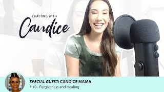 The Importance Of Forgiveness and Healing - #10 Candice Mama-