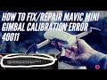 How to fix Mavic Mini gimbal calibration  error 40011