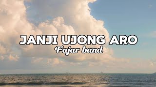 JANJI UJONG ARO ( Lirik ) ~ Fajar Band