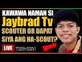 ⭕️ KAWAWA NAMAN SI JAYBRAD TV | SIYA BA AY SCOUTER OR SIYA DAPAT ANG NA-SCOUT? BAKIT NADADAWIT SIYA?