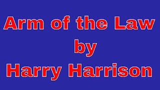 Arm of the Law by Harry Harrison . Short Sci Fi audiobook full length