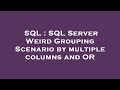 SQL : SQL Server Weird Grouping Scenario by multiple columns and OR