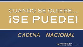 CADENA NACIONAL - Cuando se quiere... se puede