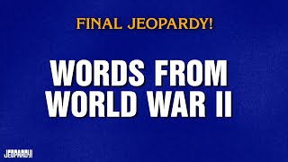 Words From World War II | Final Jeopardy! | JEOPARDY!