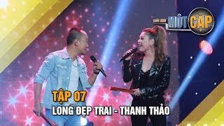Long Đẹp Trai - Thanh Thảo: Tình nhạt phai | Trời sinh một cặp tập 7 | It takes 2 Vietnam 2017