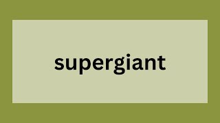 Supergiant | Definition, Origin and Stellar Brilliance