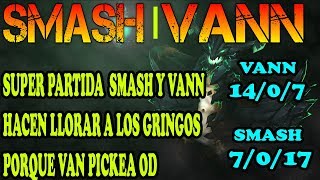 DUPLA PERFECTA VANN Y SMASH ABUSANDO DE GRINGOS | DOTA 2 COSAS