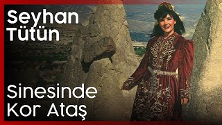 Seyhan Tütün - Sinesinde Kor Ataş