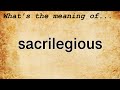 Sacrilegious Meaning : Definition of Sacrilegious