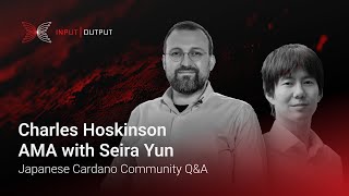 Charles Hoskinson AMA with Seira Yun | Japanese Cardano Community Q\u0026A