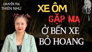 Chuyện Ma Thiên Như |733 - XE ÔM GẶP MA Ở BẾN XE BỎ HOANG