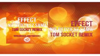 Effect - Nie będziesz sama ( TOM SOCKET REMIX )