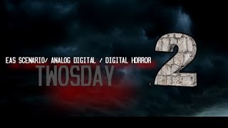 EAS Scenario/Analog & Digital Horror - Twosday
