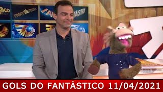 GOLS DO FANTÁSTICO 11/04/2021 | GOLS DO FANTASTICO | GOLS DA RODADA | GOLS DE HOJE | GOLS DE ONTEM