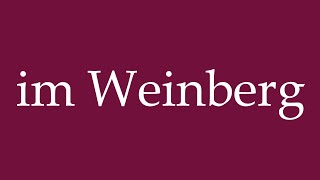 How to Pronounce ''im Weinberg'' (in the vineyard) Correctly in German