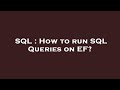 SQL : How to run SQL Queries on EF?