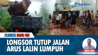 FLORES HARI INI: Longsor Tutupi Badan Jalan Bealaing-Mukun, Arus Lalu Lintas Lumpuh Selama 30 Jam