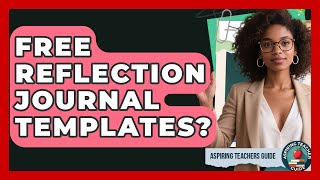Free Reflection Journal Templates? - Aspiring Teacher Guide