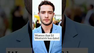 Women that Ed Westwick has dated