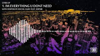 Ciko - Cities EP - 1. Im Everything U Dont Need ( feat. Desperate Social Club \u0026 Sophie ) ( AUDIO )