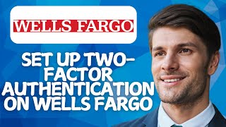 How To Set Up Two Factor Authentication On Wells Fargo