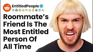 r/EntitledPeople My Roommate’s Friend Is The Most Entitled Person Ever