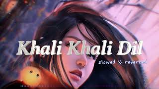 Khali Khali Dil (slowed+reverb)- Armaan Malik,Payal Dev | MUSIC__MIND | #slowedandreverb