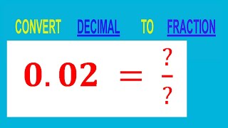 CONVERT    DECIMAL     0.02 =  ?/?        TO     FRACTION