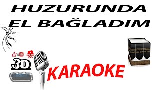 HUZURUNDA EL BAĞLADIM KARAOKE [3DTÜRKİYE KARAOKE]