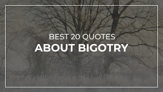 Best 20 Quotes about Bigotry | Super Quotes | Most Popular Quotes