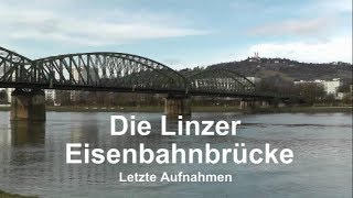 Linz - Die letzten Bilder der Linzer Eisenbahnbrücke