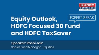 Expert Speak - Equity Outlook, HDFC Focused 30 Fund \u0026 HDFC TaxSaver