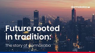 Future rooted in tradition. The story of dormakaba.