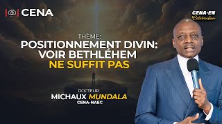 POSITIONNEMENT DIVIN: VOIR BETHLÉHEM NE SUFFIT PAS/ DR. MICHAUX MUNDALA / CENA-EN-CÉLÉBRATION