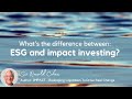 What's The Difference Between ESG And Impact Investing?