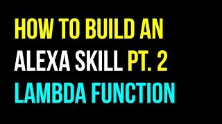 How to Create an Alexa Skill: Part 2 - Lambda Function