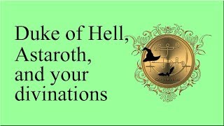 Astaroth, the 29th spirit of Goetia, and your Tarot divinations