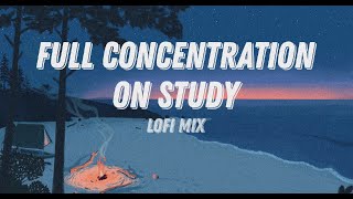 FUUL CONCENTRATION ON STUDY / LOFI MIX FOR STUDY AND PLAYING / CHILL MUSIC