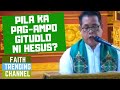 PRACTICAL NGA SERMON: PILA KA PAG-AMPO GITUDLO NI HESUS?